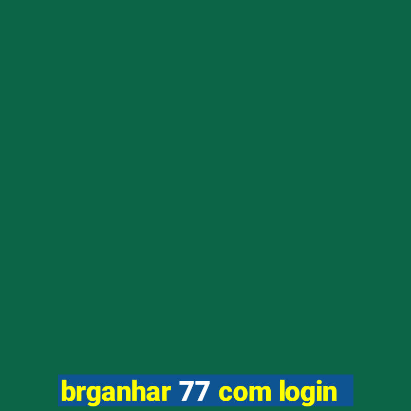 brganhar 77 com login